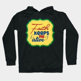 Faith Keeps Me Alive Hoodie